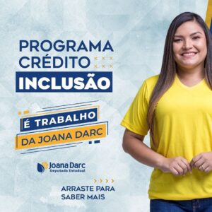 Leia mais sobre o artigo Deputada Joana Darc comemora criação do projeto de sua autoria o  Projeto Crédito Inclusão